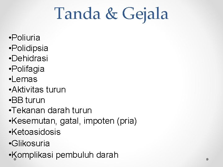 Tanda & Gejala • Poliuria • Polidipsia • Dehidrasi • Polifagia • Lemas •