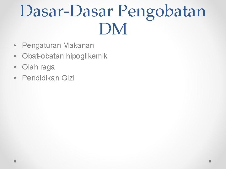 Dasar-Dasar Pengobatan DM • • Pengaturan Makanan Obat-obatan hipoglikemik Olah raga Pendidikan Gizi 