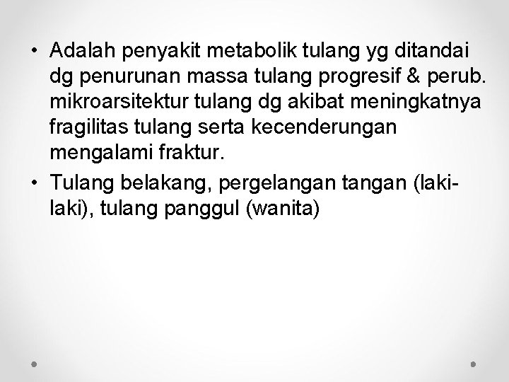  • Adalah penyakit metabolik tulang yg ditandai dg penurunan massa tulang progresif &