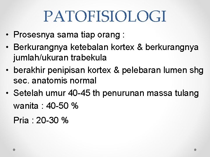 PATOFISIOLOGI • Prosesnya sama tiap orang : • Berkurangnya ketebalan kortex & berkurangnya jumlah/ukuran
