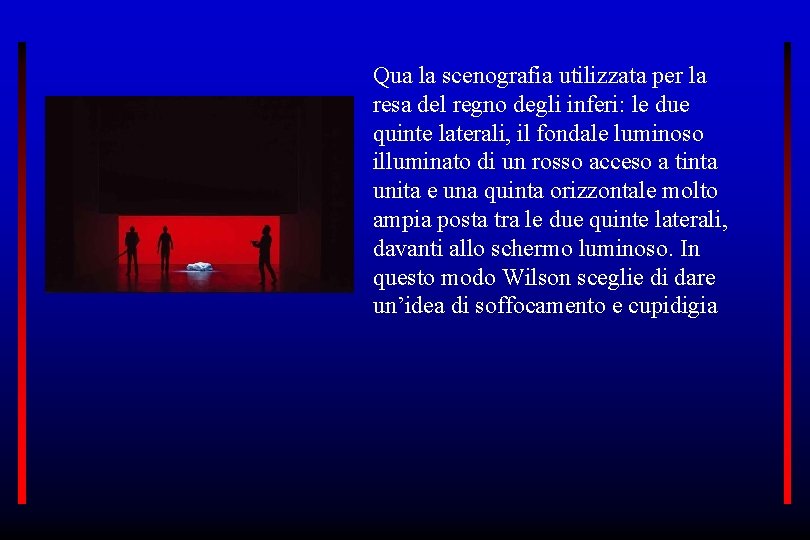 Qua la scenografia utilizzata per la resa del regno degli inferi: le due quinte