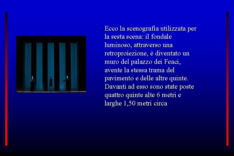 Ecco la scenografia utilizzata per la sesta scena: il fondale luminoso, attraverso una retroproiezione,