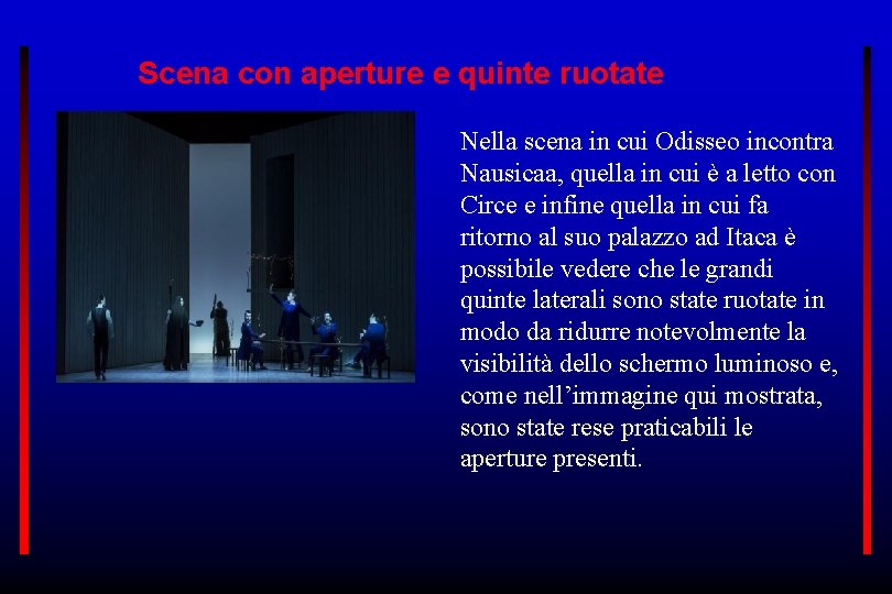 Scena con aperture e quinte ruotate Nella scena in cui Odisseo incontra Nausicaa, quella