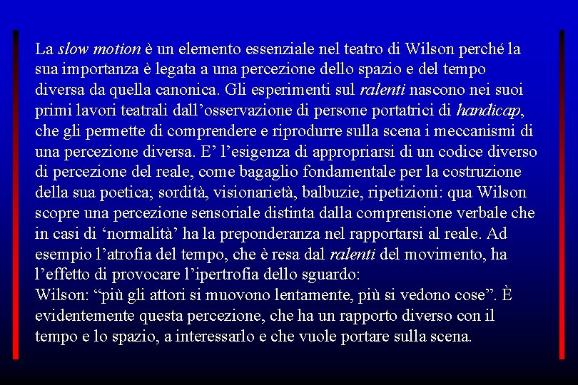 La slow motion è un elemento essenziale nel teatro di Wilson perché la sua