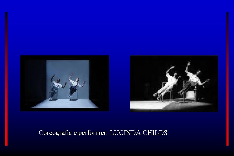 Coreografia e performer: LUCINDA CHILDS 