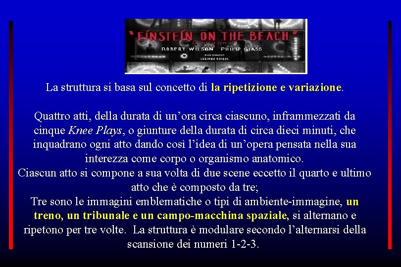 La struttura si basa sul concetto di la ripetizione e variazione. Quattro atti, della