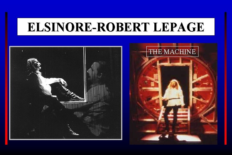 ELSINORE-ROBERT LEPAGE THE MACHINE 