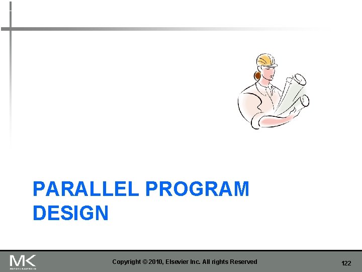 PARALLEL PROGRAM DESIGN Copyright © 2010, Elsevier Inc. All rights Reserved 122 