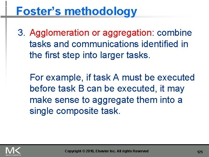 Foster’s methodology 3. Agglomeration or aggregation: combine tasks and communications identified in the first