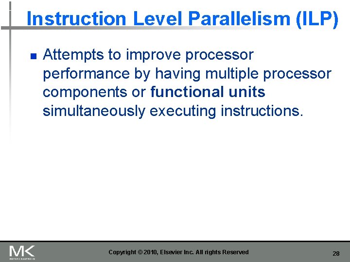 Instruction Level Parallelism (ILP) n Attempts to improve processor performance by having multiple processor