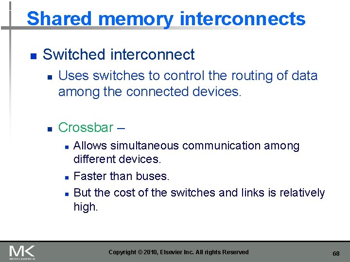 Shared memory interconnects n Switched interconnect n n Uses switches to control the routing