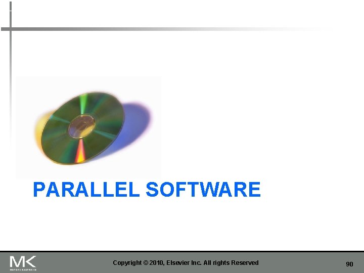 PARALLEL SOFTWARE Copyright © 2010, Elsevier Inc. All rights Reserved 90 