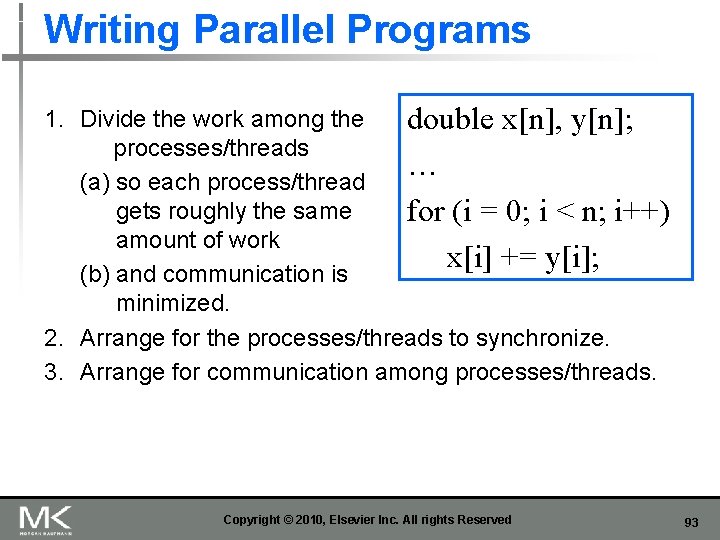 Writing Parallel Programs 1. Divide the work among the double x[n], y[n]; processes/threads …