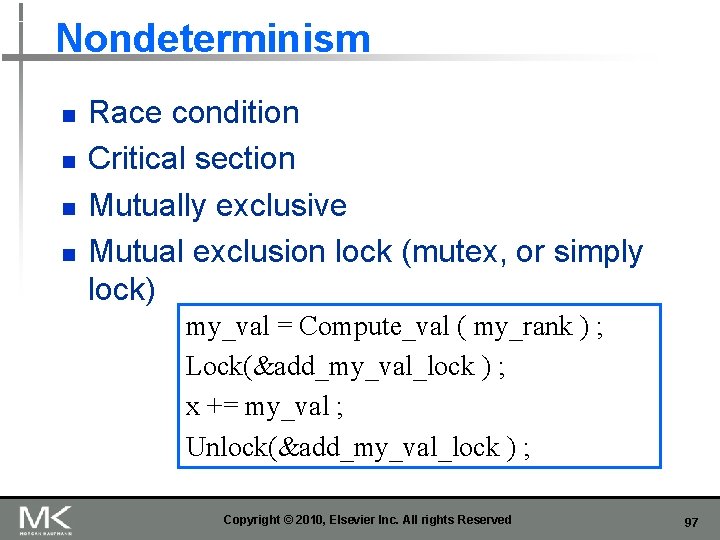 Nondeterminism n n Race condition Critical section Mutually exclusive Mutual exclusion lock (mutex, or