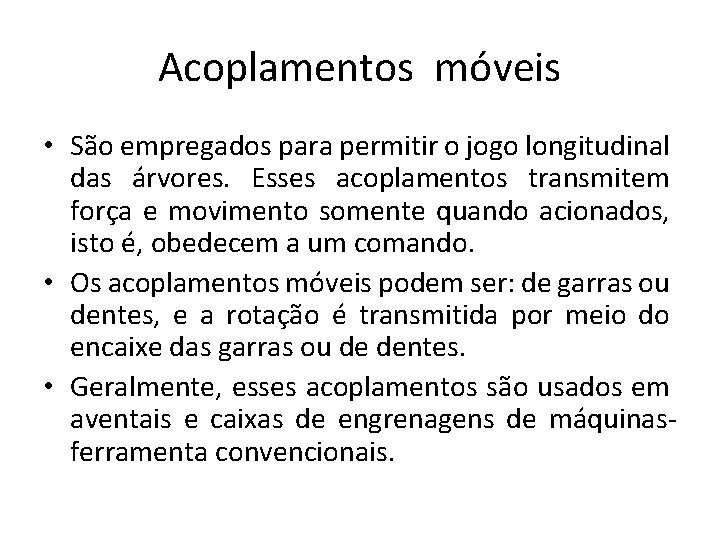 Acoplamentos móveis • São empregados para permitir o jogo longitudinal das árvores. Esses acoplamentos