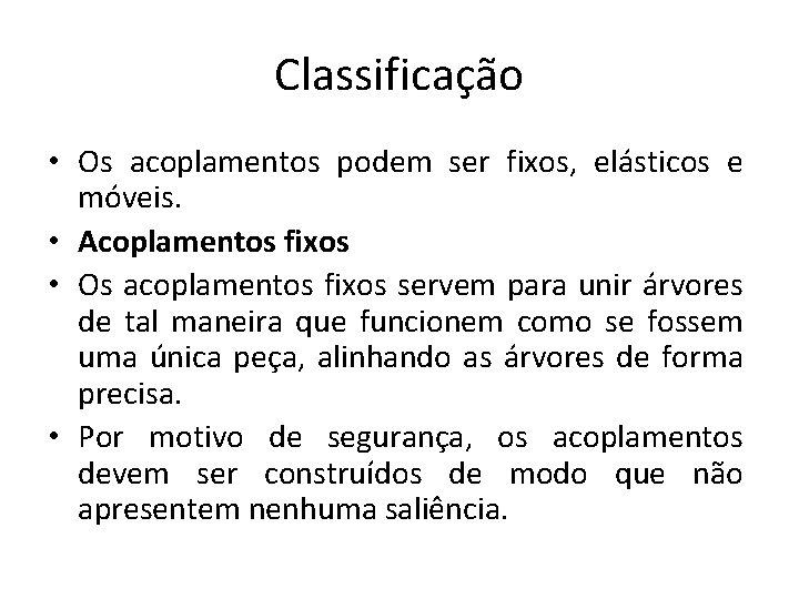 Classificação • Os acoplamentos podem ser fixos, elásticos e móveis. • Acoplamentos fixos •