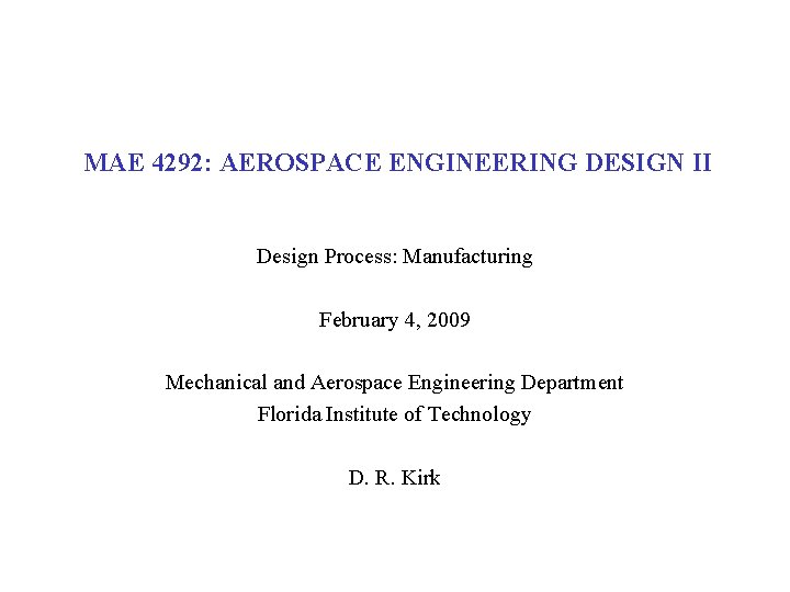 MAE 4292: AEROSPACE ENGINEERING DESIGN II Design Process: Manufacturing February 4, 2009 Mechanical and