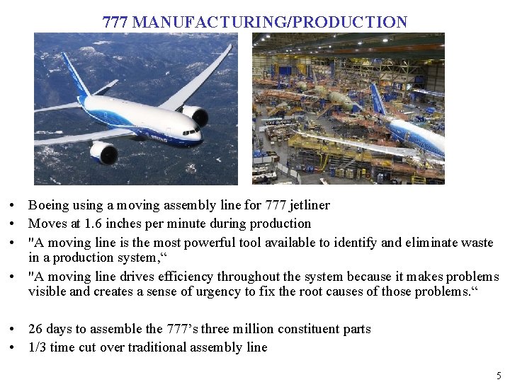 777 MANUFACTURING/PRODUCTION • Boeing using a moving assembly line for 777 jetliner • Moves