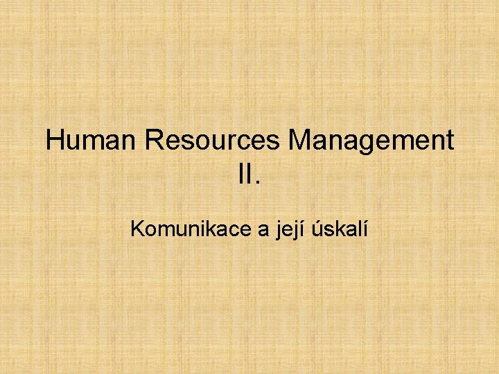 Human Resources Management II. Komunikace a její úskalí 