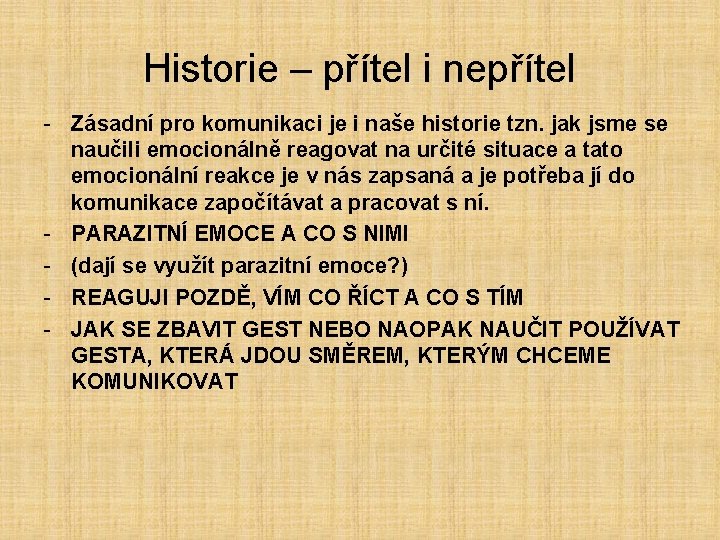 Historie – přítel i nepřítel - Zásadní pro komunikaci je i naše historie tzn.