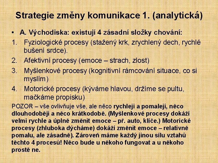 Strategie změny komunikace 1. (analytická) • A. Východiska: existují 4 zásadní složky chování: 1.