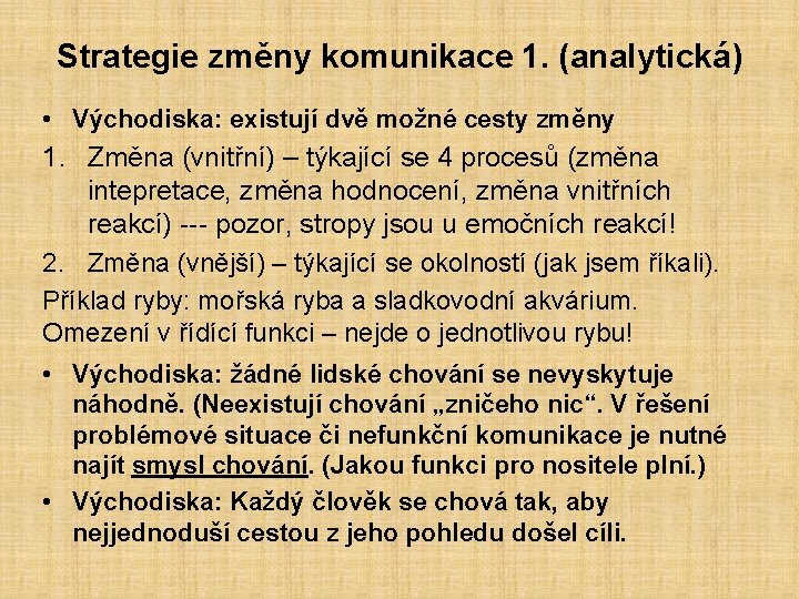 Strategie změny komunikace 1. (analytická) • Východiska: existují dvě možné cesty změny 1. Změna