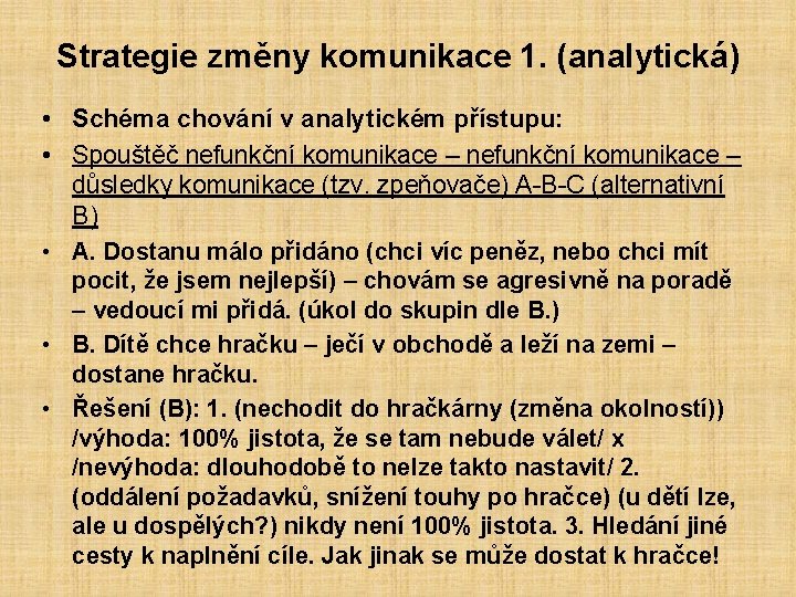 Strategie změny komunikace 1. (analytická) • Schéma chování v analytickém přístupu: • Spouštěč nefunkční