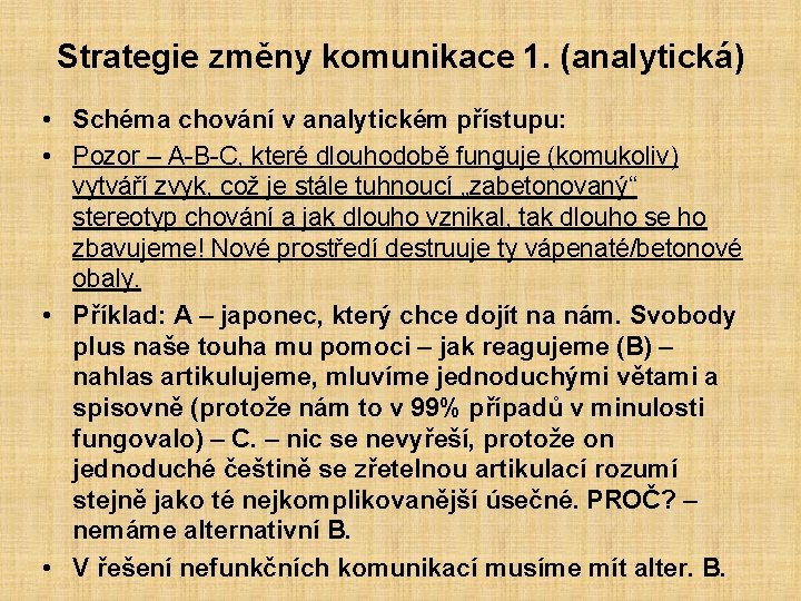 Strategie změny komunikace 1. (analytická) • Schéma chování v analytickém přístupu: • Pozor –