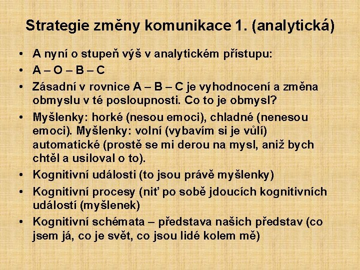 Strategie změny komunikace 1. (analytická) • A nyní o stupeň výš v analytickém přístupu: