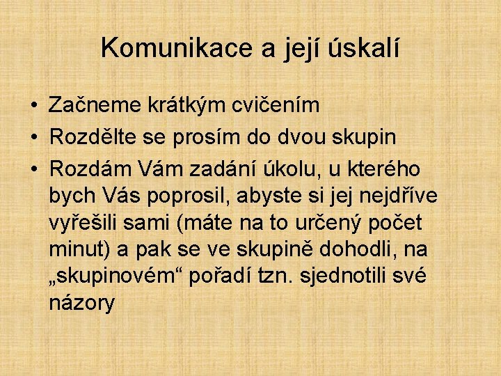 Komunikace a její úskalí • Začneme krátkým cvičením • Rozdělte se prosím do dvou
