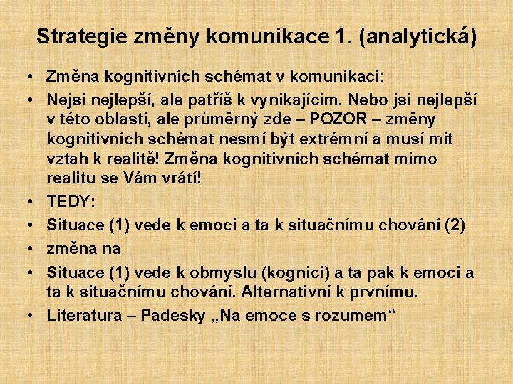 Strategie změny komunikace 1. (analytická) • Změna kognitivních schémat v komunikaci: • Nejsi nejlepší,
