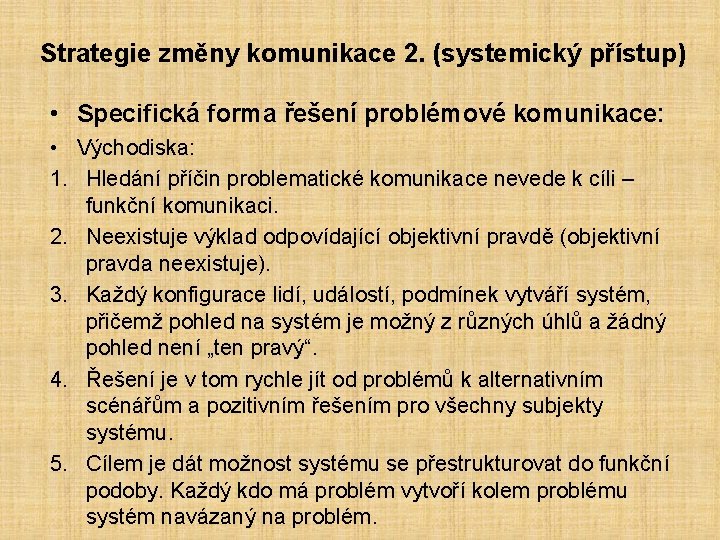 Strategie změny komunikace 2. (systemický přístup) • Specifická forma řešení problémové komunikace: • Východiska: