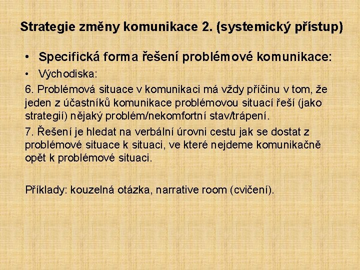 Strategie změny komunikace 2. (systemický přístup) • Specifická forma řešení problémové komunikace: • Východiska: