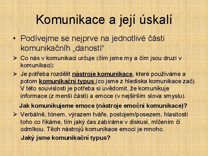 Komunikace a její úskalí • Podívejme se nejprve na jednotlivé části komunikačníh „daností“ Ø