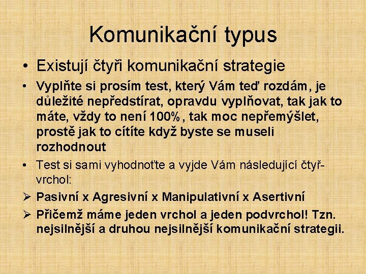 Komunikační typus • Existují čtyři komunikační strategie • Vyplňte si prosím test, který Vám
