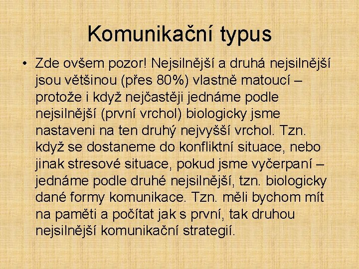 Komunikační typus • Zde ovšem pozor! Nejsilnější a druhá nejsilnější jsou většinou (přes 80%)