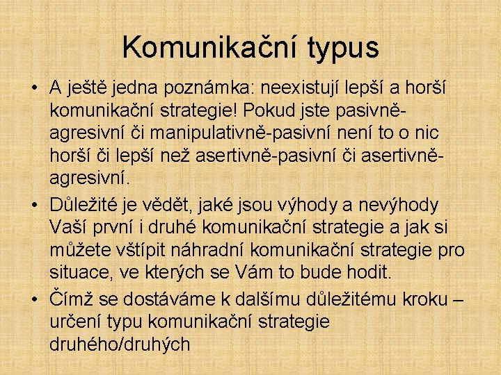 Komunikační typus • A ještě jedna poznámka: neexistují lepší a horší komunikační strategie! Pokud