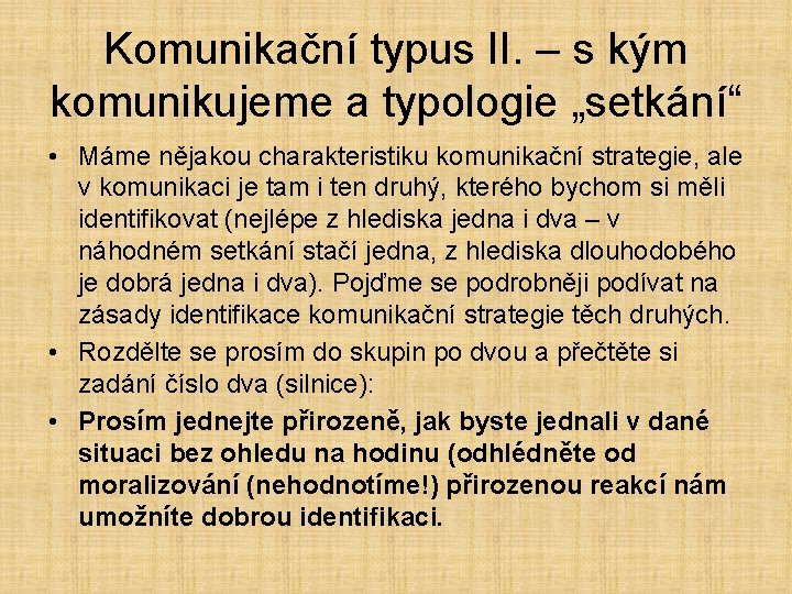 Komunikační typus II. – s kým komunikujeme a typologie „setkání“ • Máme nějakou charakteristiku