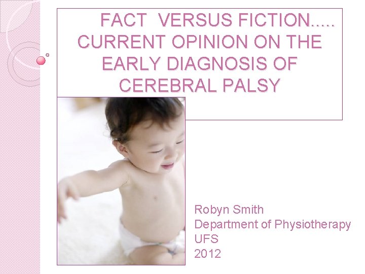 FACT VERSUS FICTION. . . CURRENT OPINION ON THE EARLY DIAGNOSIS OF CEREBRAL PALSY