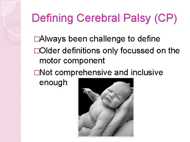 Defining Cerebral Palsy (CP) �Always been challenge to define �Older definitions only focussed on