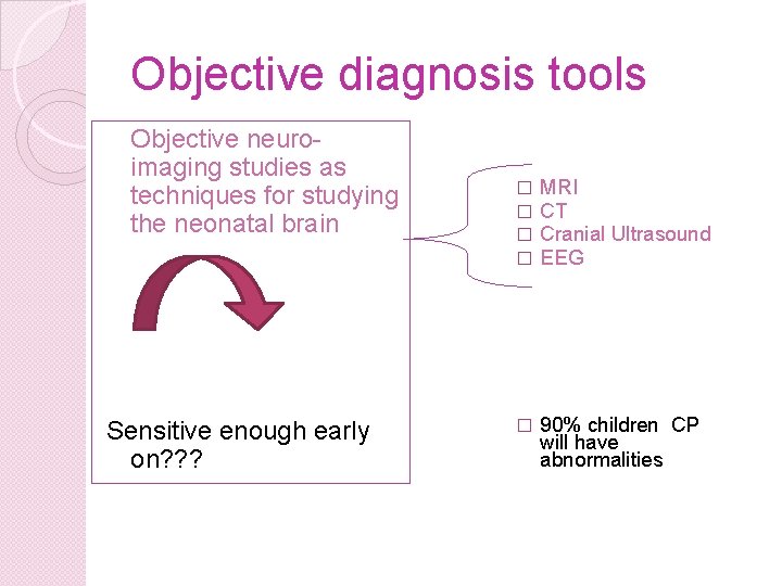 Objective diagnosis tools Objective neuroimaging studies as techniques for studying the neonatal brain �