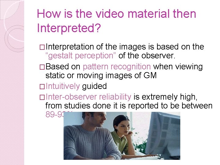 How is the video material then Interpreted? �Interpretation of the images is based on