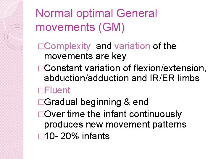 Normal optimal General movements (GM) �Complexity and variation of the movements are key �Constant