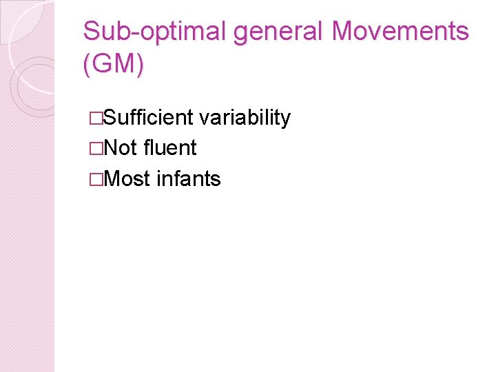 Sub-optimal general Movements (GM) �Sufficient variability �Not fluent �Most infants 