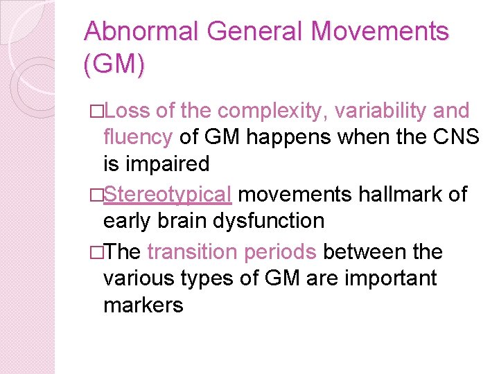 Abnormal General Movements (GM) �Loss of the complexity, variability and fluency of GM happens