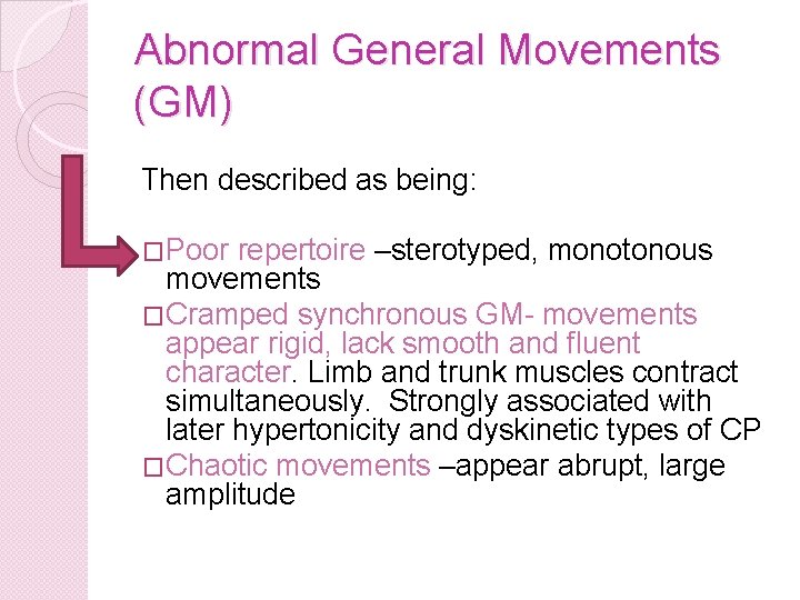 Abnormal General Movements (GM) Then described as being: �Poor repertoire –sterotyped, monotonous movements �Cramped