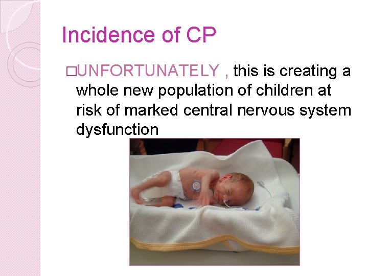 Incidence of CP �UNFORTUNATELY , this is creating a whole new population of children