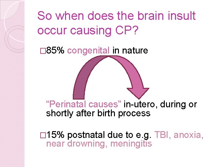 So when does the brain insult occur causing CP? � 85% congenital in nature