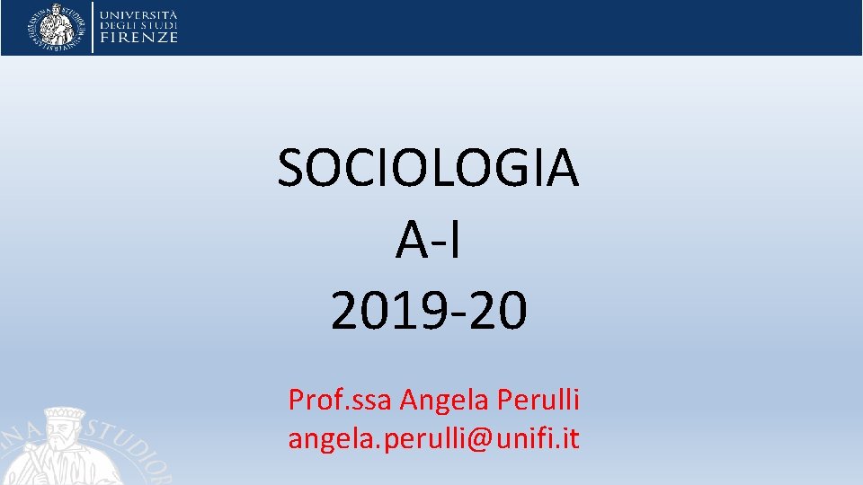 SOCIOLOGIA A-I 2019 -20 Prof. ssa Angela Perulli angela. perulli@unifi. it 