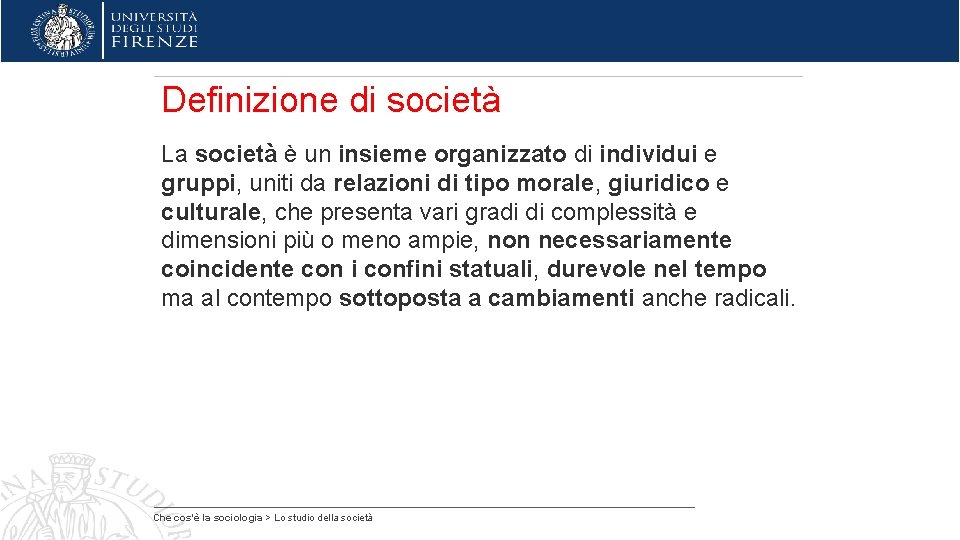 Definizione di società La società è un insieme organizzato di individui e gruppi, uniti